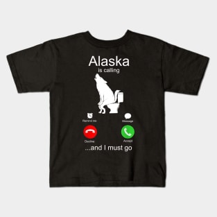 Alaska is Calling and I must Go Kids T-Shirt